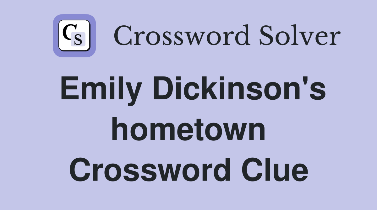 Emily Dickinson's hometown Crossword Clue