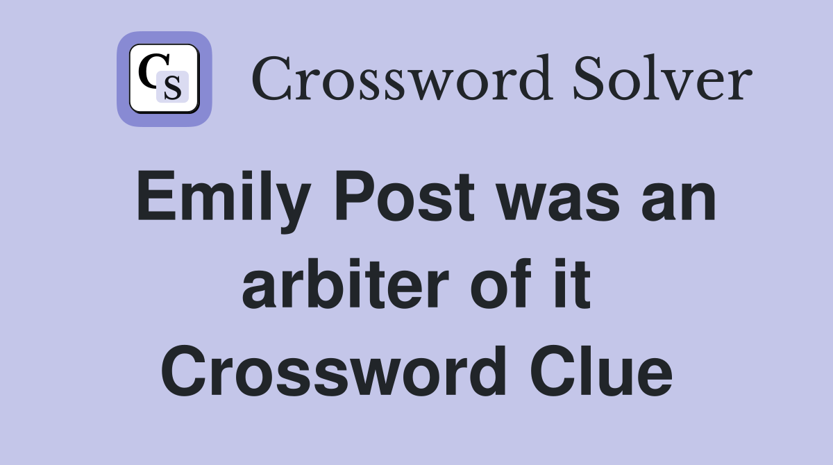 Emily Post was an arbiter of it Crossword Clue