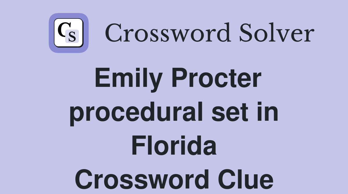 Emily Procter procedural set in Florida Crossword Clue