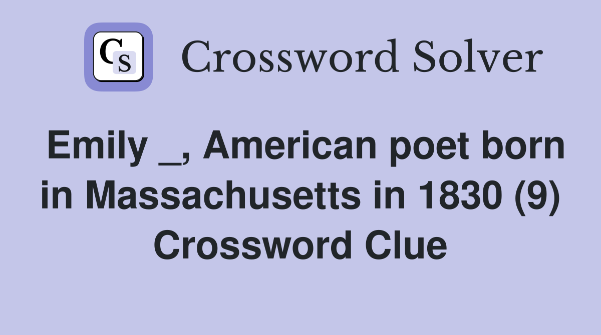 Emily _, American poet born in Massachusetts in 1830 (9) Crossword Clue