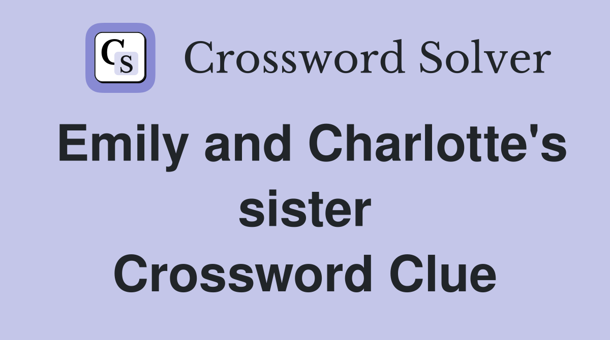 Emily and Charlotte's sister Crossword Clue