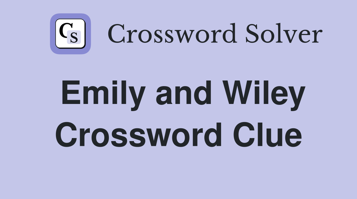 Emily and Wiley Crossword Clue