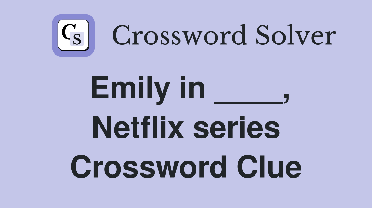 Emily in ____, Netflix series Crossword Clue
