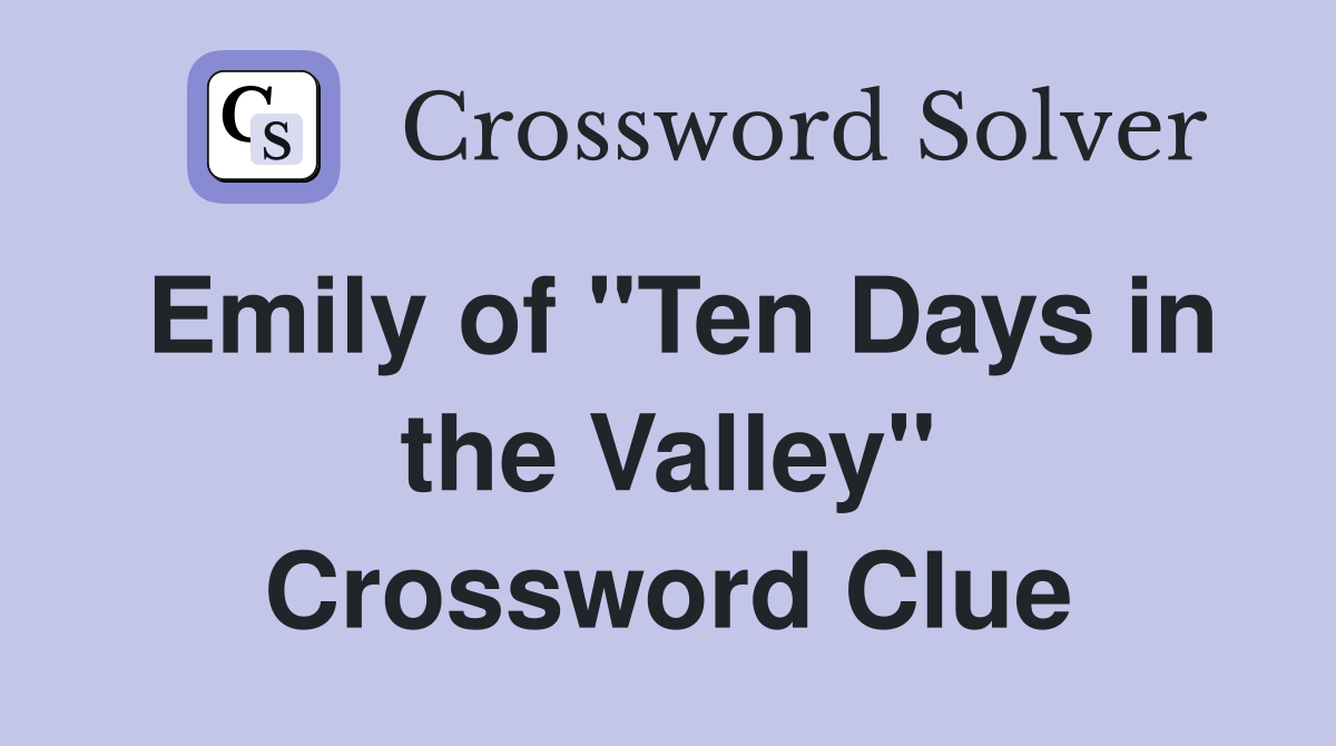 Emily of "Ten Days in the Valley" Crossword Clue
