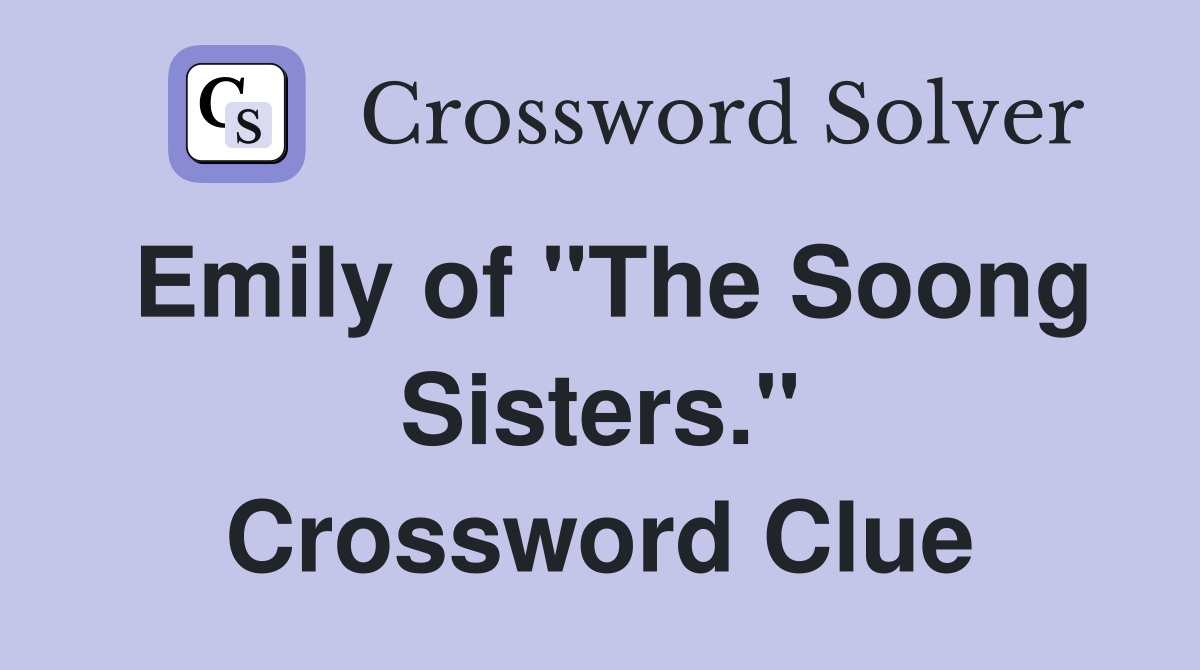 Emily of "The Soong Sisters." Crossword Clue
