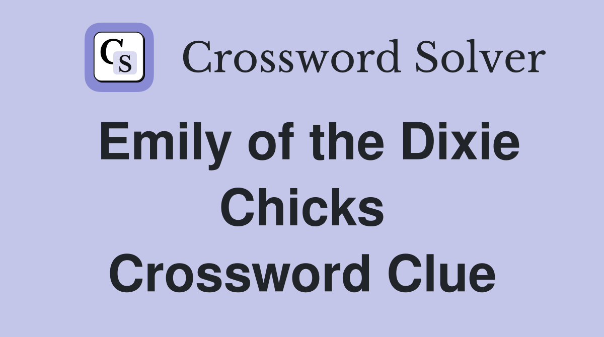 Emily of the Dixie Chicks Crossword Clue