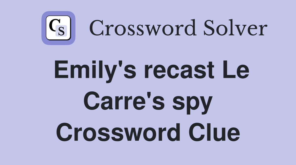 Emily's recast Le Carre's spy Crossword Clue