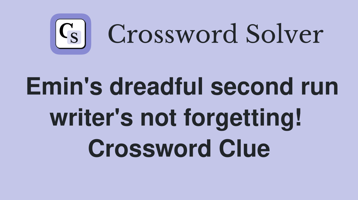 Emin's dreadful second run writer's not forgetting!  Crossword Clue