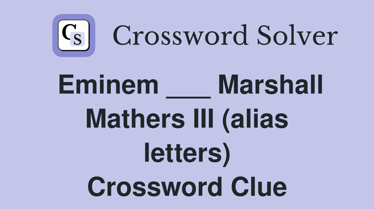 Eminem ___ Marshall Mathers III (alias letters) Crossword Clue