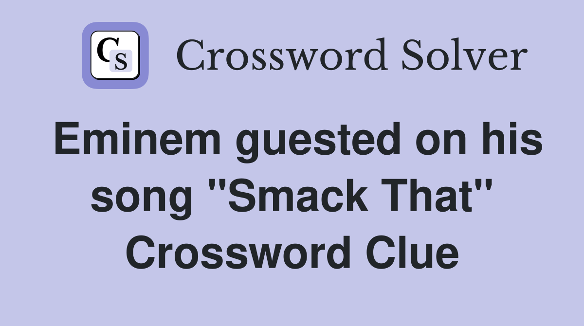 Eminem guested on his song "Smack That" Crossword Clue