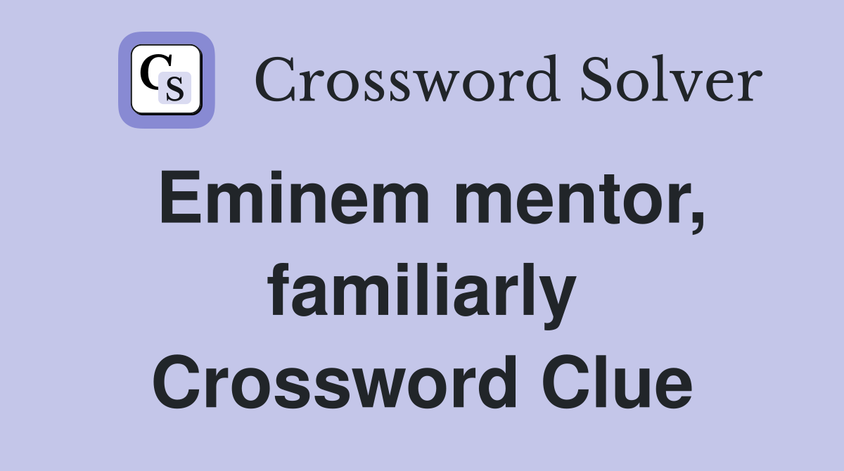 Eminem mentor, familiarly Crossword Clue