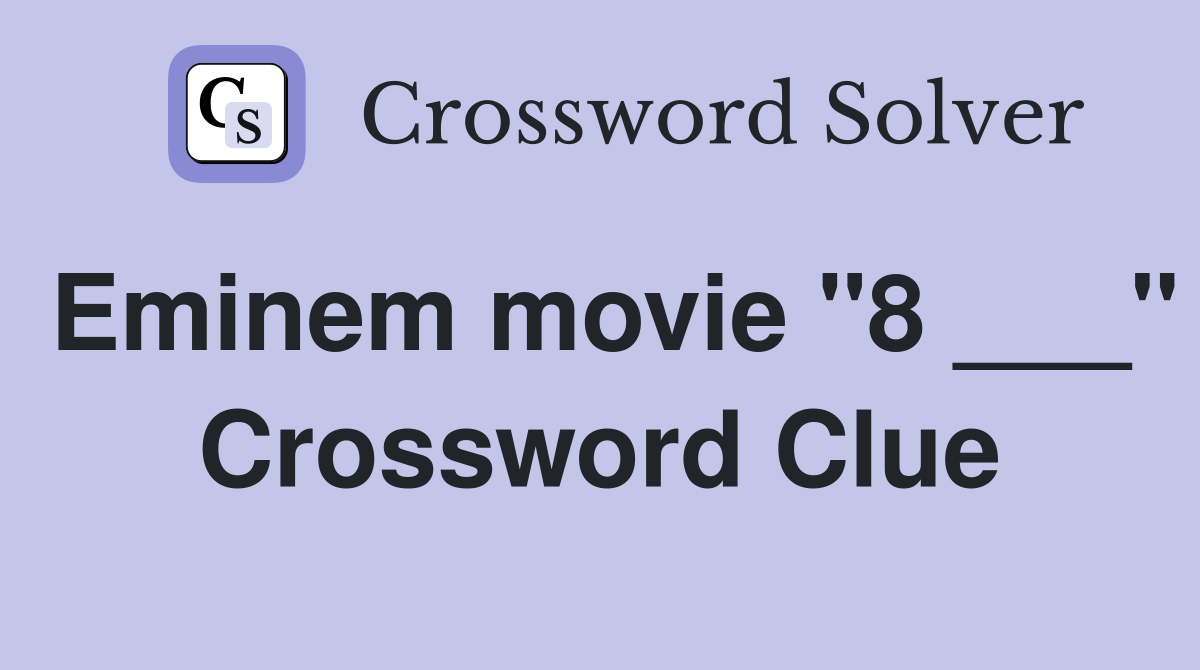 Eminem movie "8 ___" Crossword Clue