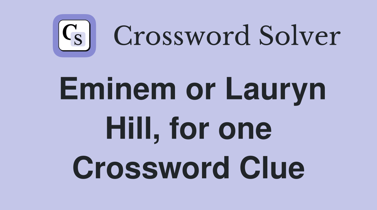 Eminem or Lauryn Hill, for one Crossword Clue