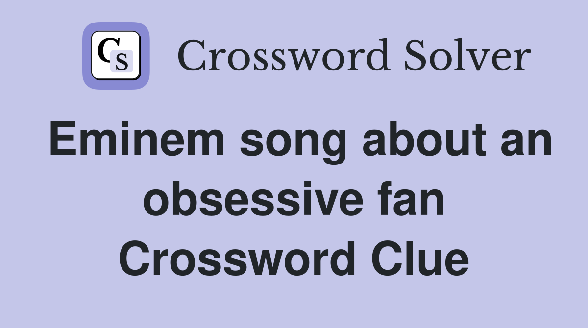 Eminem song about an obsessive fan Crossword Clue