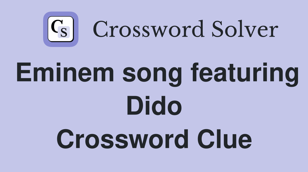 Eminem song featuring Dido Crossword Clue