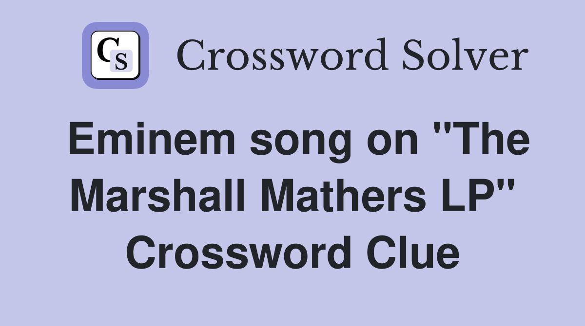 Eminem song on "The Marshall Mathers LP" Crossword Clue