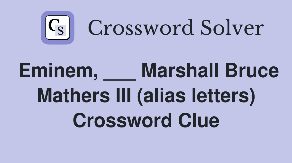 Eminem, ___ Marshall Bruce Mathers III (alias letters) Crossword Clue