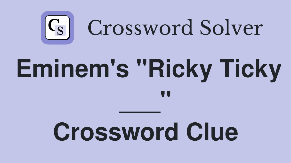 Eminem's "Ricky Ticky ___" Crossword Clue