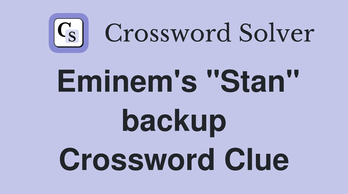 Eminem's "Stan" backup Crossword Clue