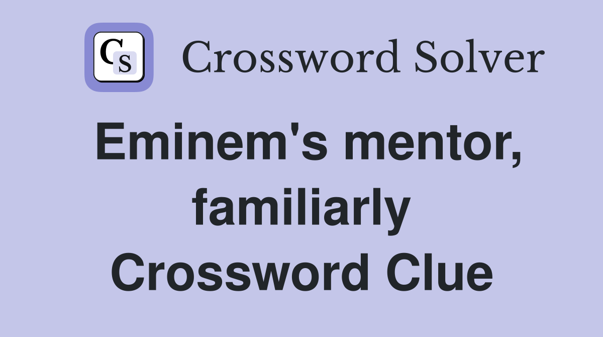 Eminem's mentor, familiarly Crossword Clue