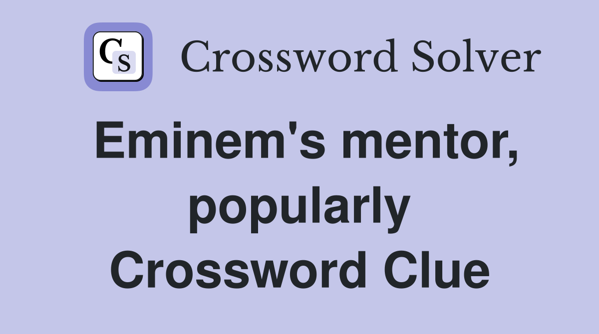 Eminem's mentor, popularly Crossword Clue