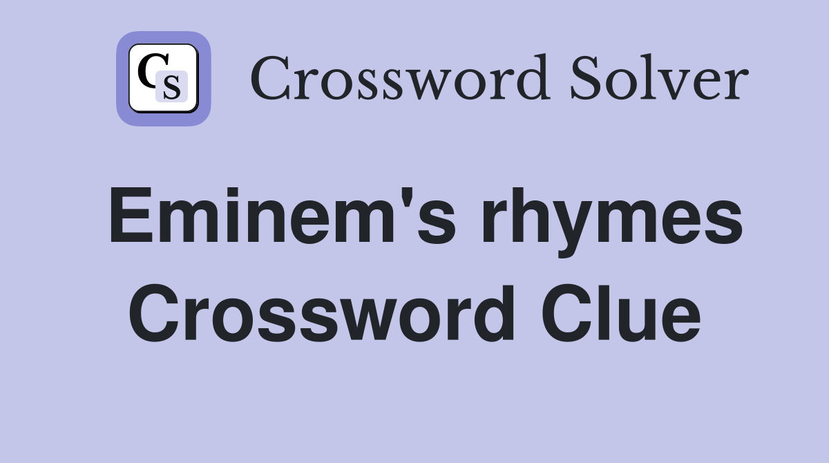 Eminem's rhymes Crossword Clue