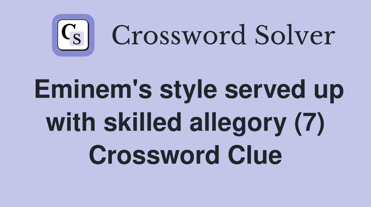 Eminem's style served up with skilled allegory (7) Crossword Clue