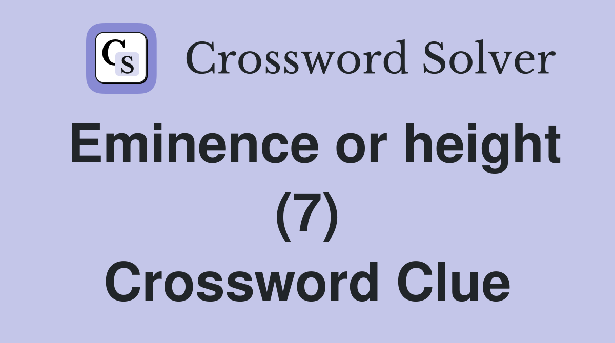 Eminence or height (7) Crossword Clue