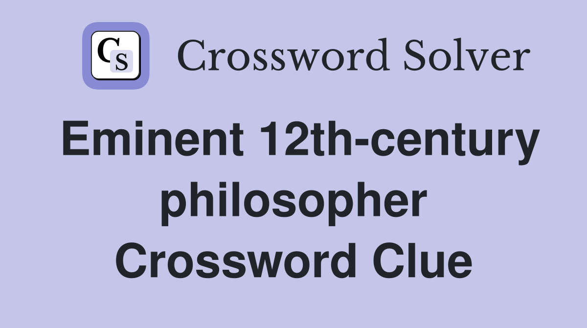 Eminent 12th-century philosopher Crossword Clue