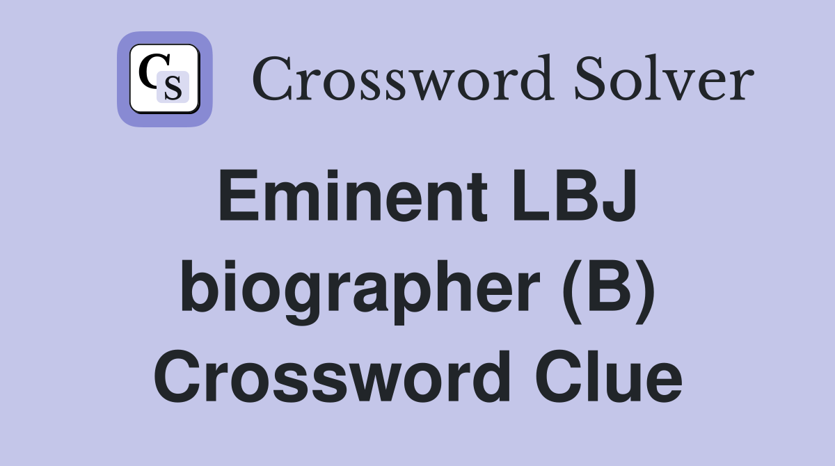 Eminent LBJ biographer (B) Crossword Clue