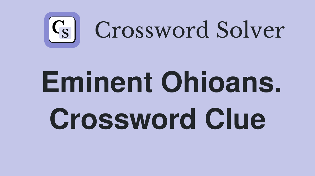 Eminent Ohioans. Crossword Clue