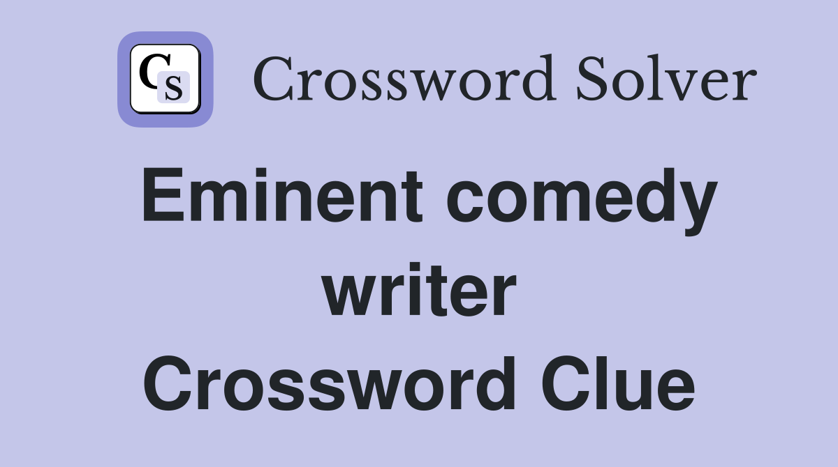 Eminent comedy writer Crossword Clue