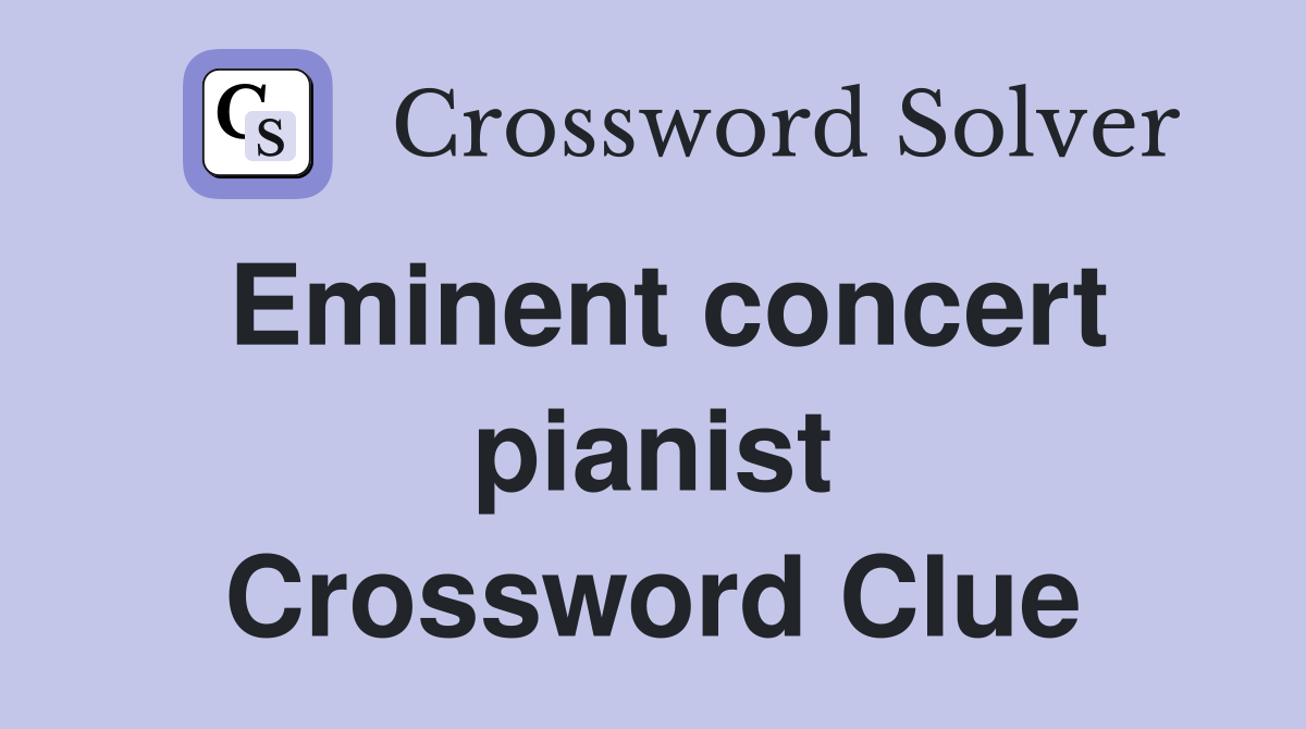 Eminent concert pianist Crossword Clue