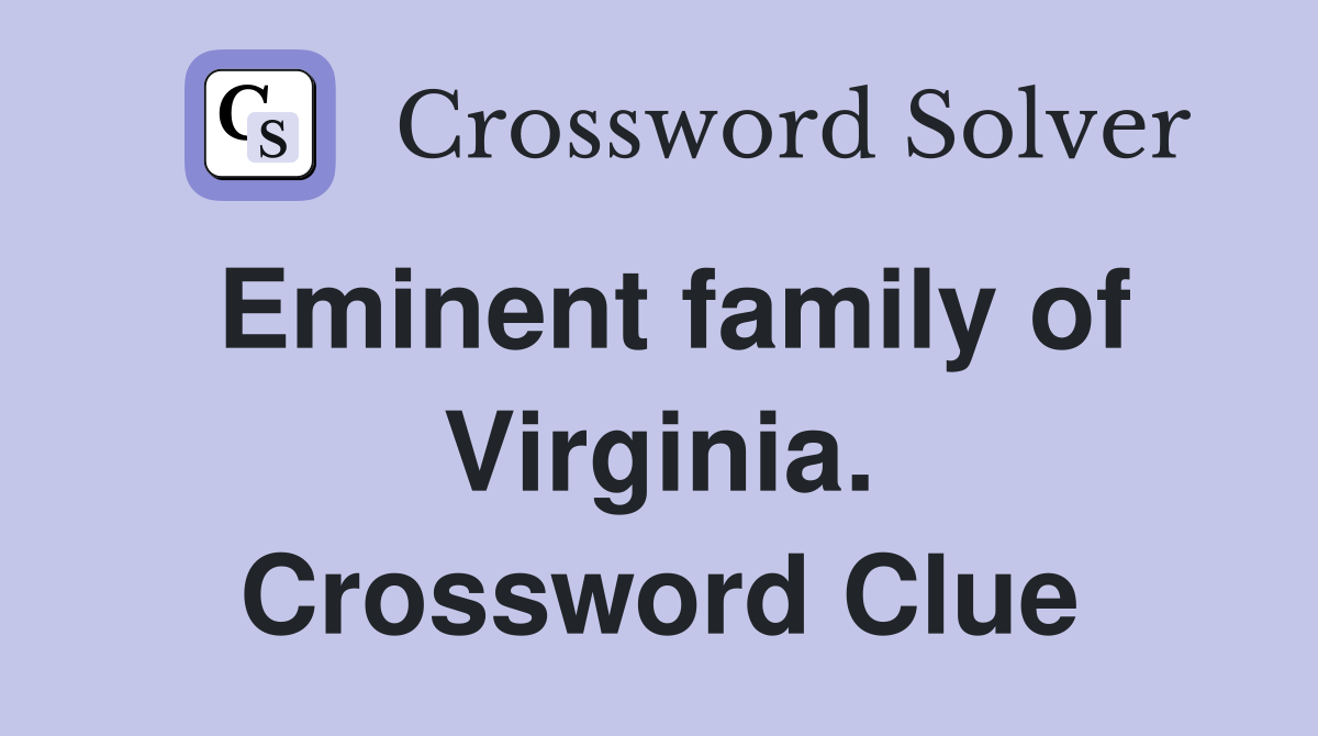 Eminent family of Virginia. Crossword Clue