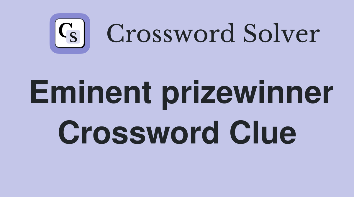 Eminent prizewinner Crossword Clue