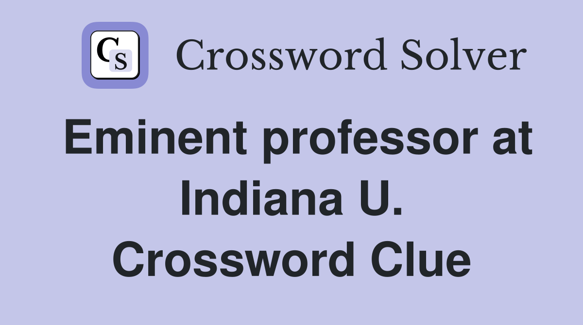Eminent professor at Indiana U. Crossword Clue