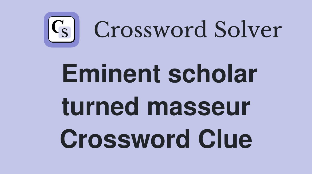 Eminent scholar turned masseur Crossword Clue