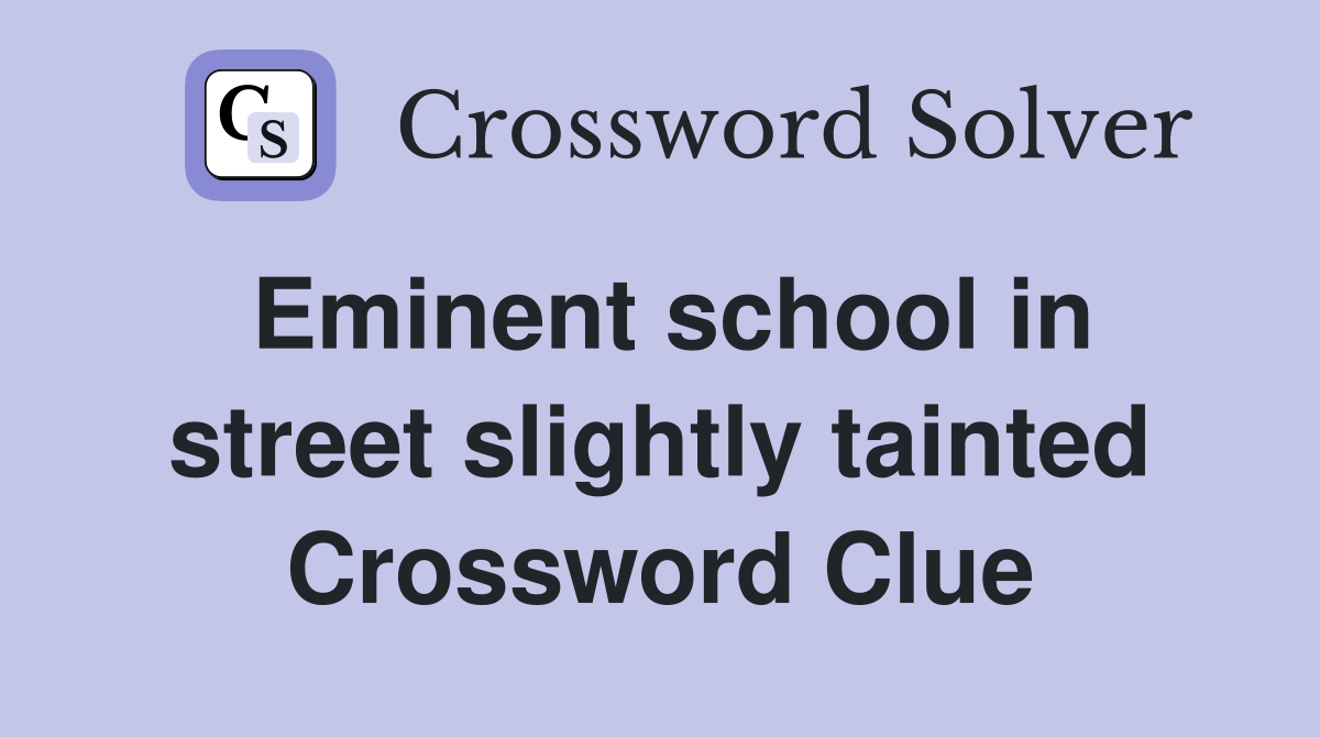 Eminent school in street slightly tainted Crossword Clue