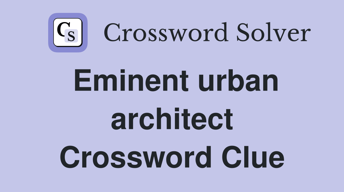 Eminent urban architect Crossword Clue