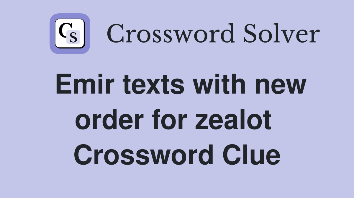 Emir texts with new order for zealot  Crossword Clue