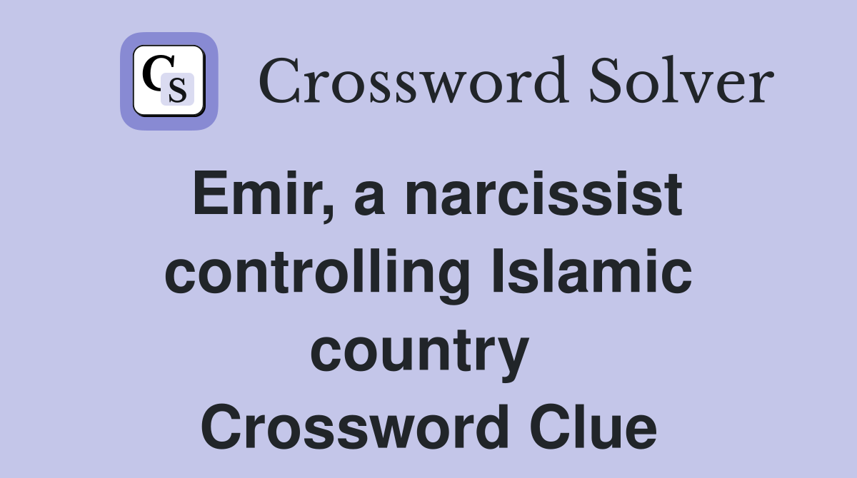 Emir, a narcissist controlling Islamic country  Crossword Clue