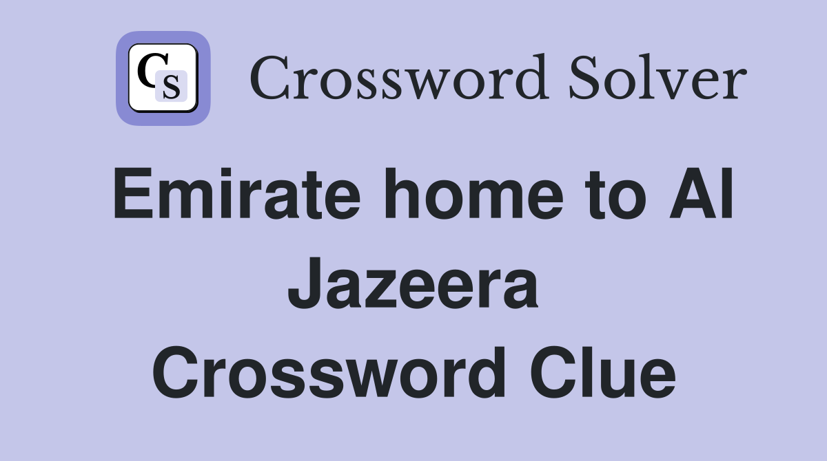 Emirate home to Al Jazeera Crossword Clue