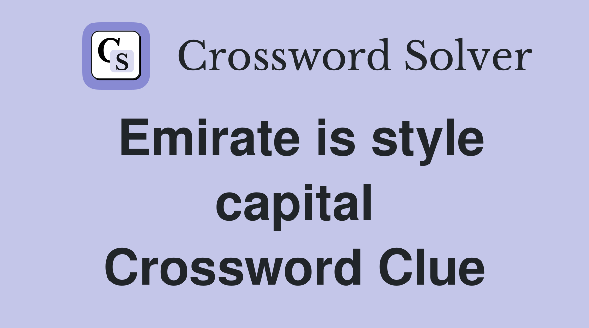 Emirate is style capital Crossword Clue