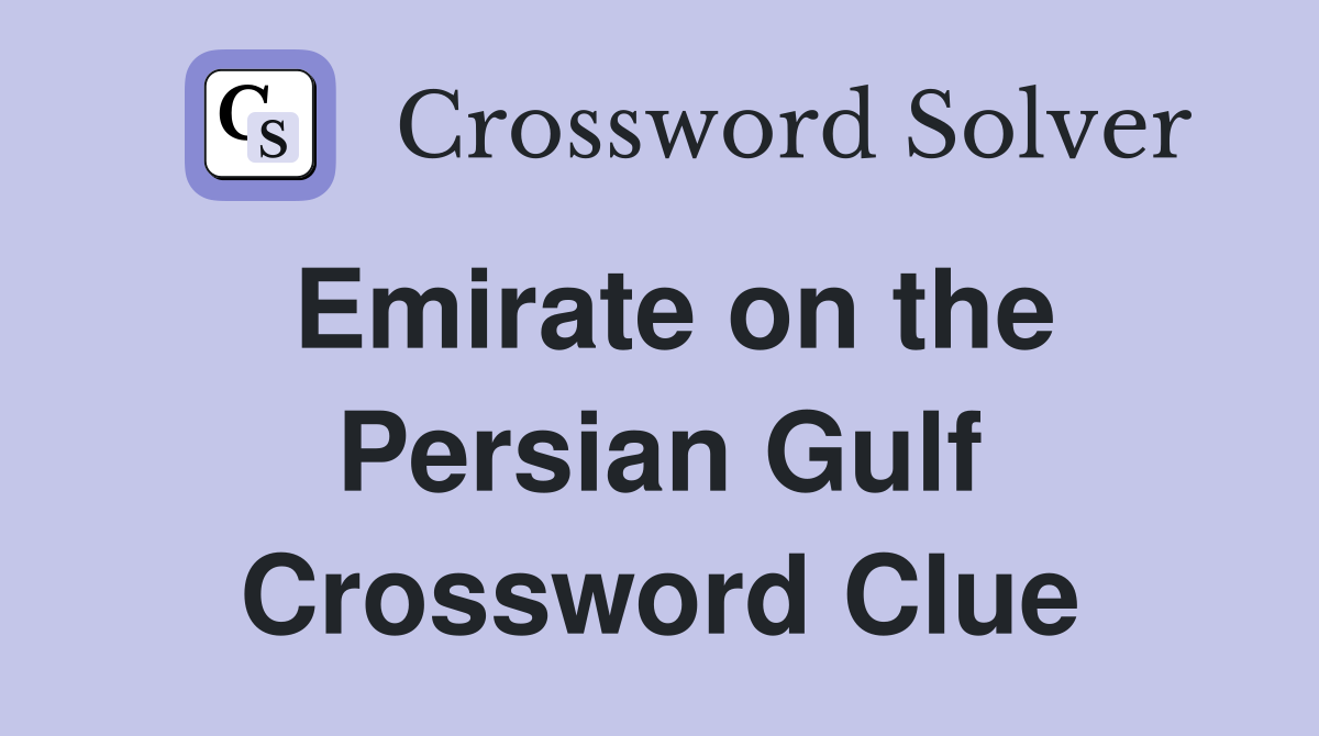 Emirate on the Persian Gulf Crossword Clue