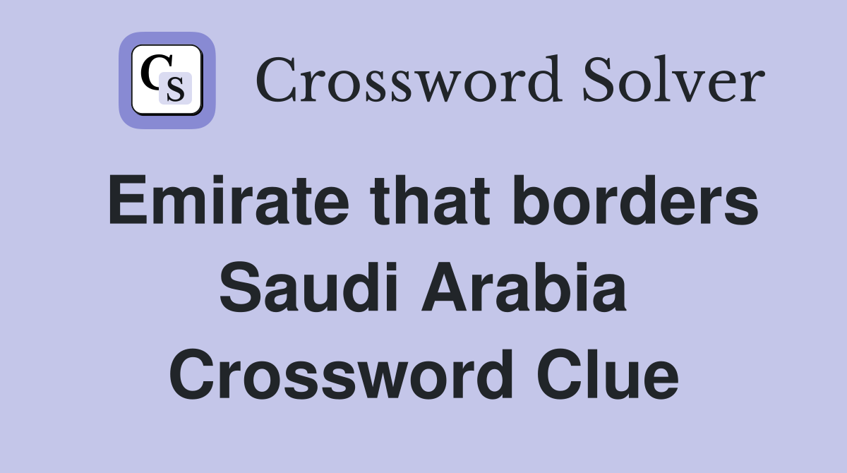 Emirate that borders Saudi Arabia Crossword Clue