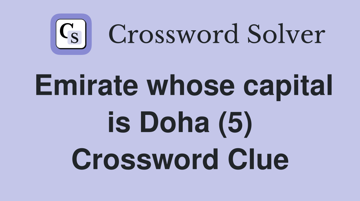 Emirate whose capital is Doha (5) Crossword Clue