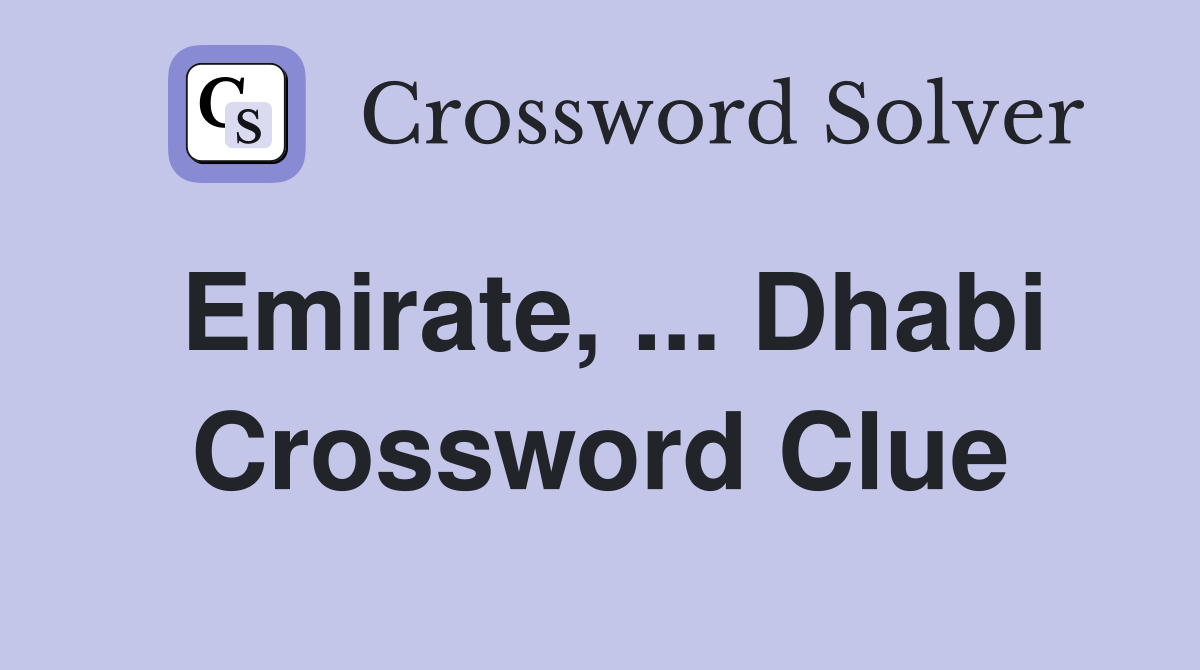 Emirate, ... Dhabi Crossword Clue