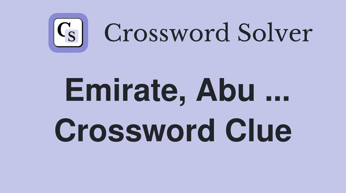 Emirate, Abu ... Crossword Clue