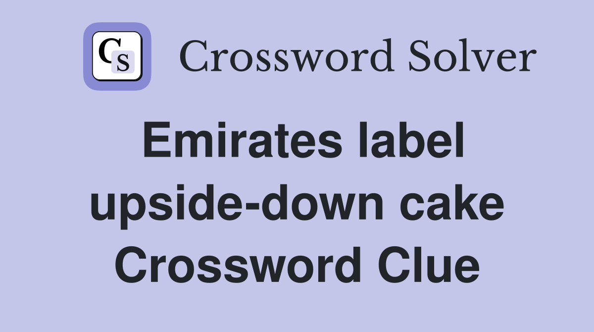 Emirates label upside-down cake Crossword Clue