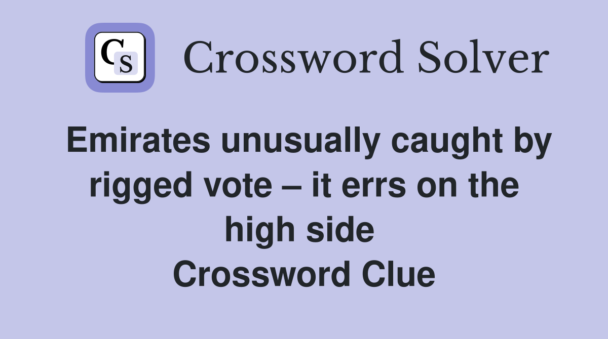 Emirates unusually caught by rigged vote – it errs on the high side  Crossword Clue